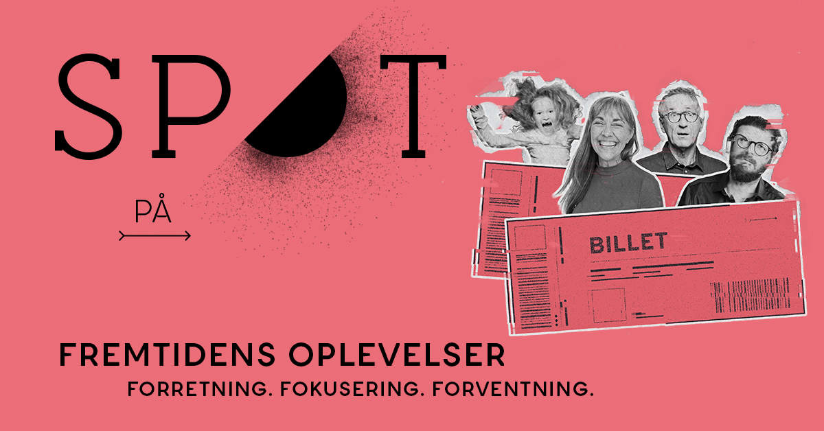 SPOT på Fremtidens Oplevelser - Forretning, fokusering og forventning.